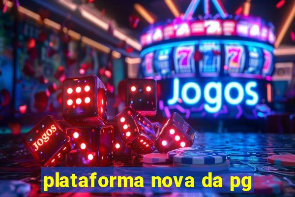 plataforma nova da pg